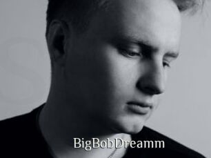 BigBobDreamm
