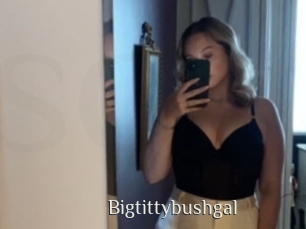 Bigtittybushgal