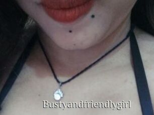 Bustyandfriendlygirl