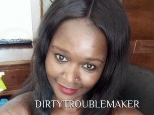 DIRTY_TROUBLEMAKER