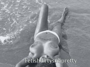 Fetishdirtysubpretty