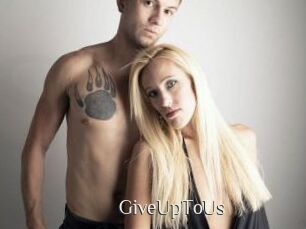 GiveUpToUs