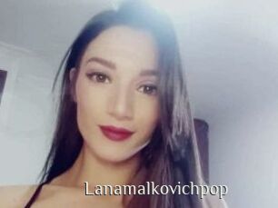 Lanamalkovichpop