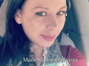 Madetopleaseonlyyou