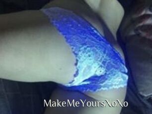 MakeMeYoursXoXo