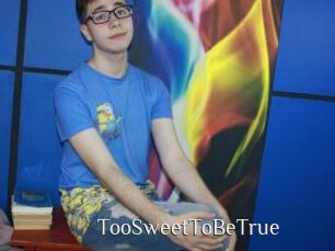 TooSweetToBeTrue