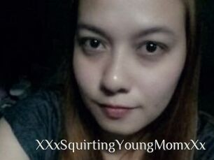 XXxSquirtingYoungMomxXx