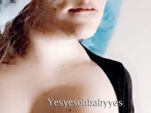 Yesyesohbabyyes