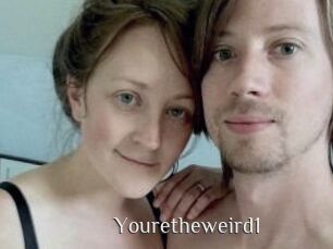 Youretheweird1